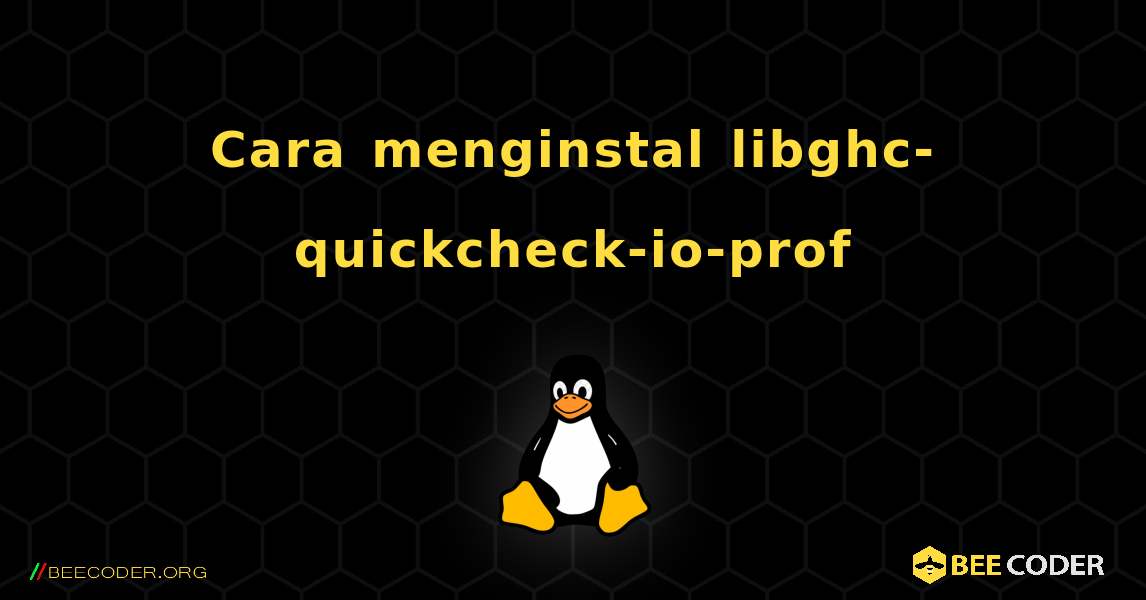 Cara menginstal libghc-quickcheck-io-prof . Linux