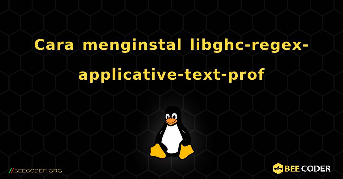 Cara menginstal libghc-regex-applicative-text-prof . Linux