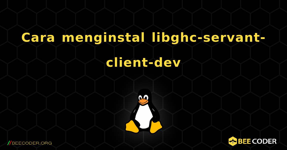 Cara menginstal libghc-servant-client-dev . Linux