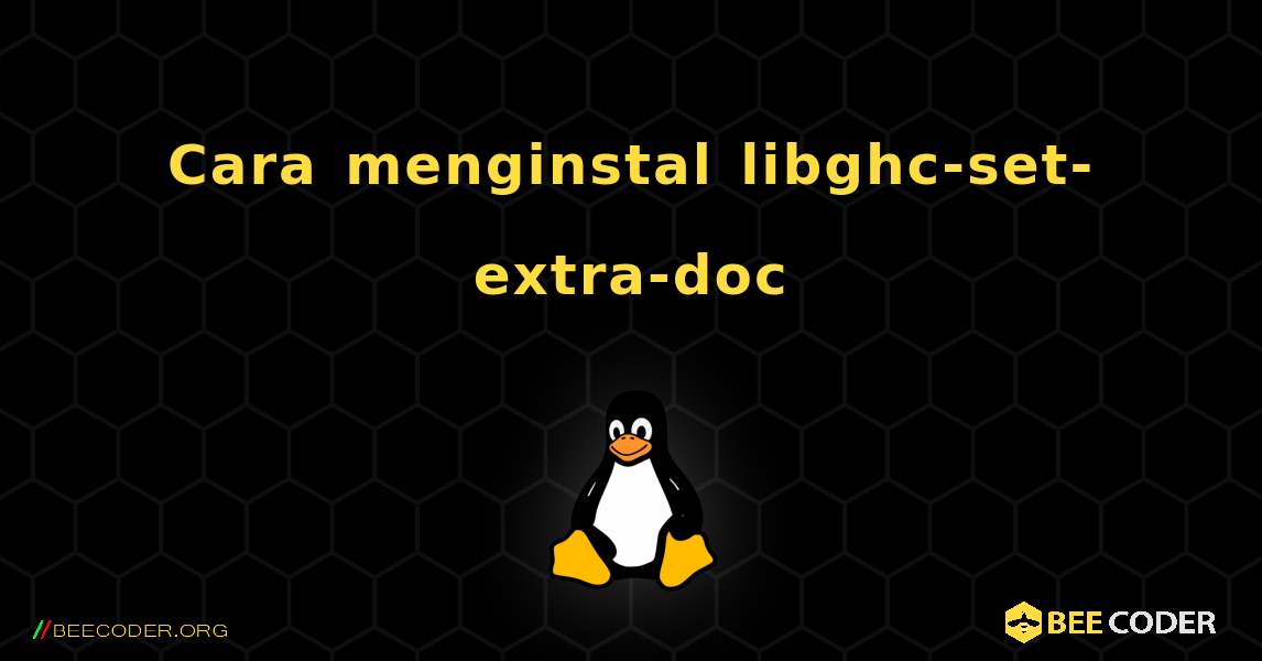Cara menginstal libghc-set-extra-doc . Linux