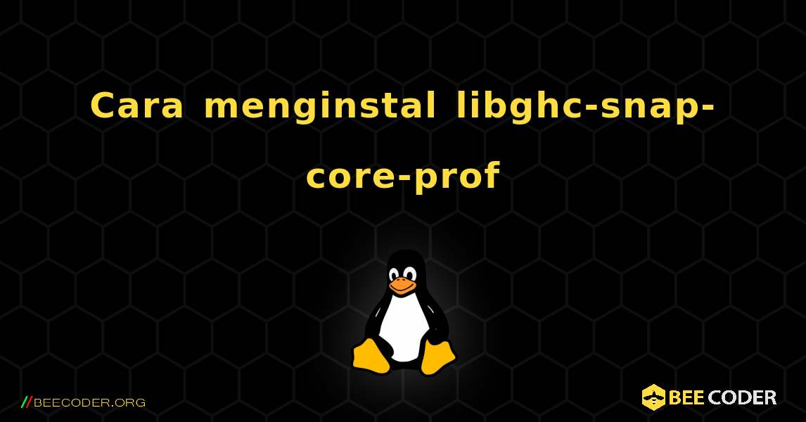 Cara menginstal libghc-snap-core-prof . Linux