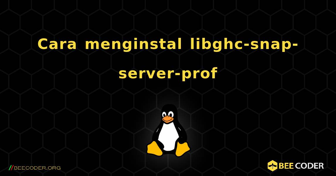 Cara menginstal libghc-snap-server-prof . Linux