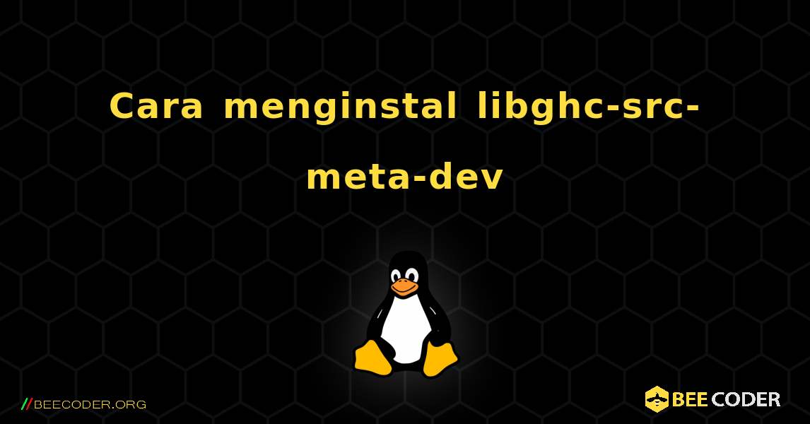 Cara menginstal libghc-src-meta-dev . Linux