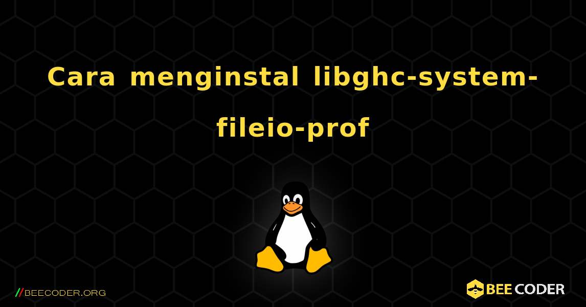 Cara menginstal libghc-system-fileio-prof . Linux