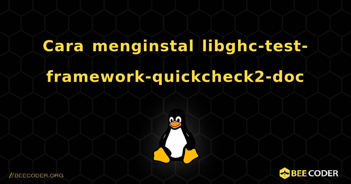 Cara menginstal libghc-test-framework-quickcheck2-doc . Linux