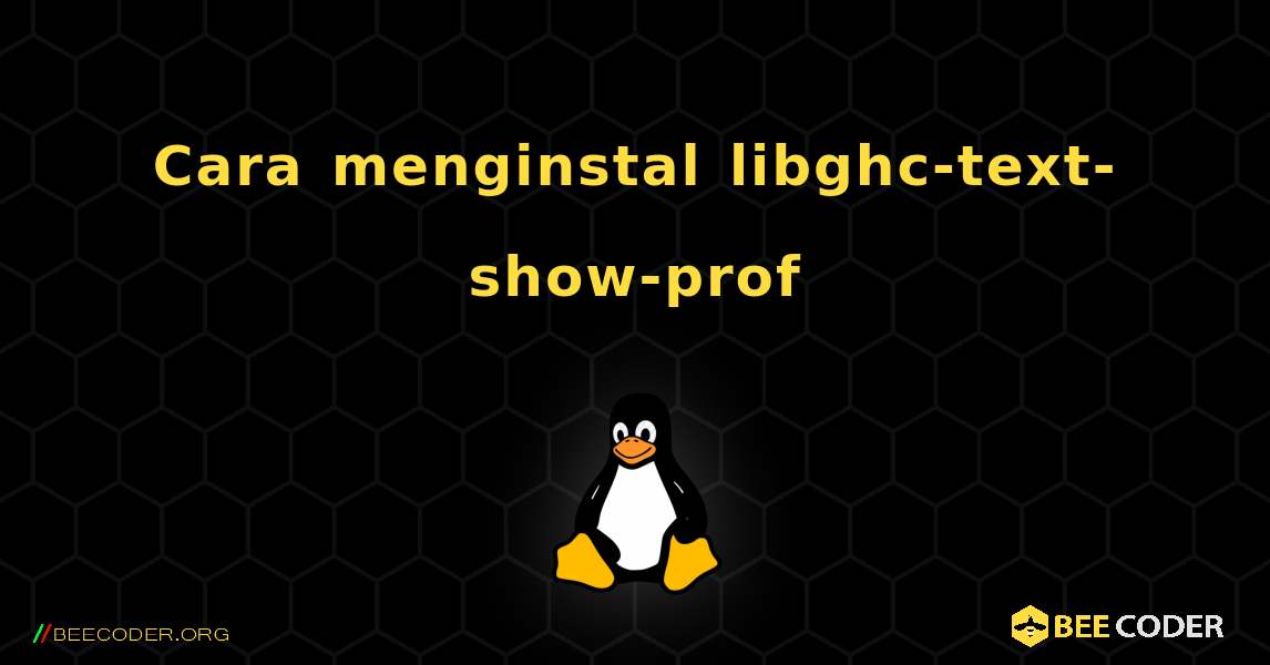 Cara menginstal libghc-text-show-prof . Linux