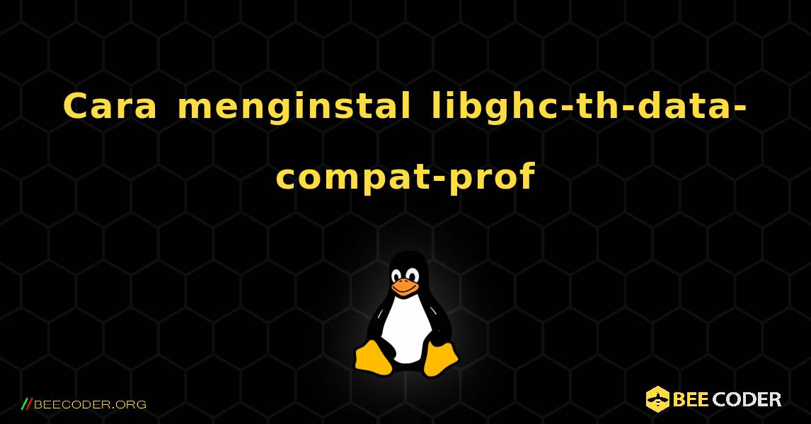 Cara menginstal libghc-th-data-compat-prof . Linux