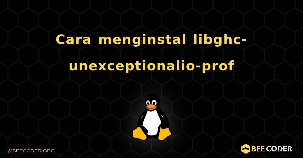 Cara menginstal libghc-unexceptionalio-prof . Linux