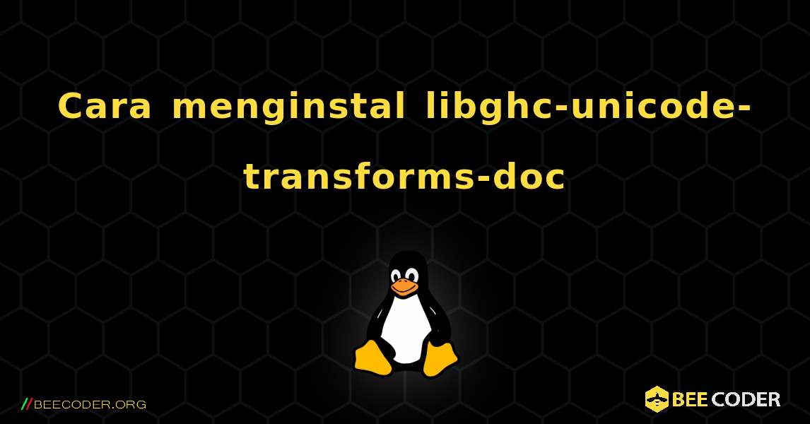 Cara menginstal libghc-unicode-transforms-doc . Linux