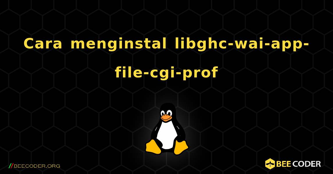 Cara menginstal libghc-wai-app-file-cgi-prof . Linux