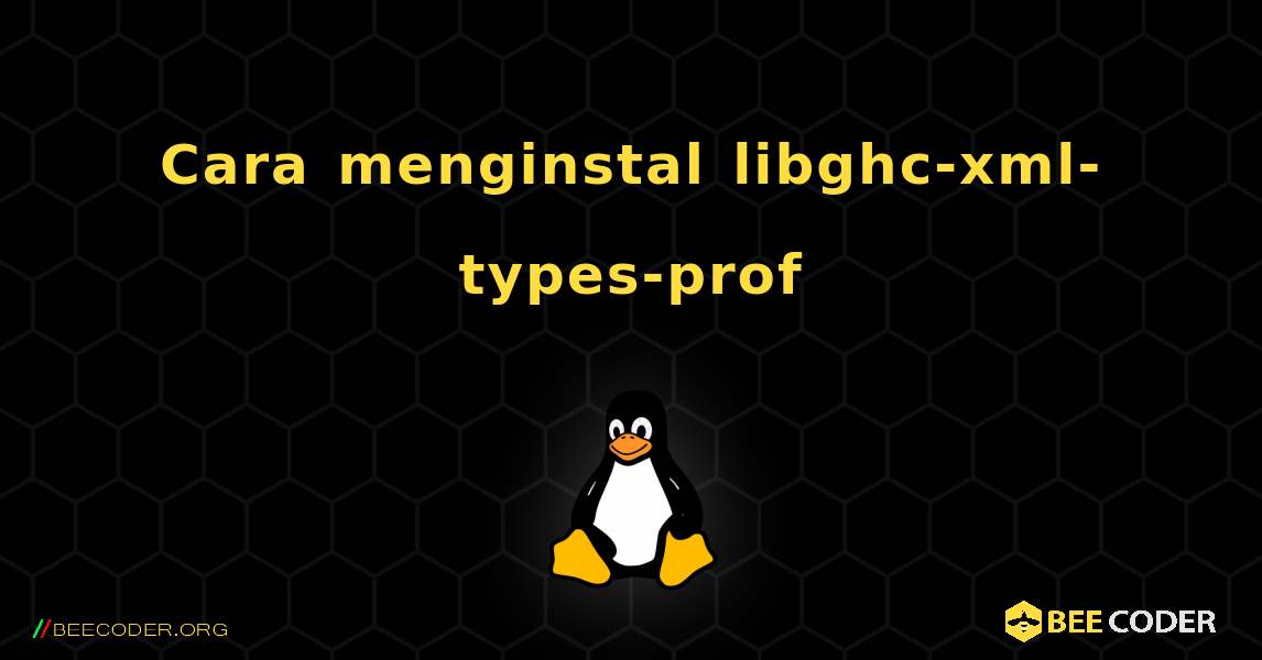 Cara menginstal libghc-xml-types-prof . Linux