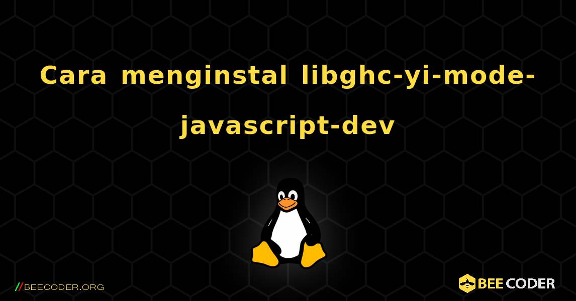 Cara menginstal libghc-yi-mode-javascript-dev . Linux