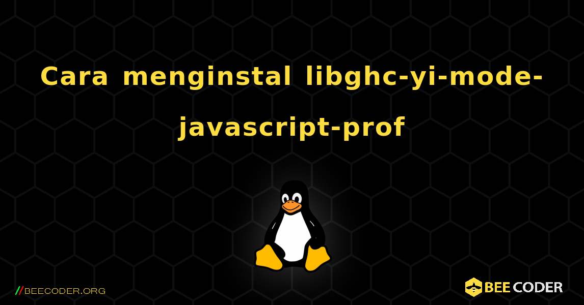 Cara menginstal libghc-yi-mode-javascript-prof . Linux