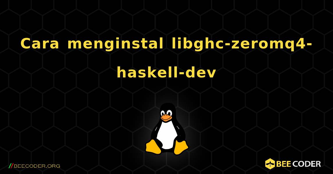 Cara menginstal libghc-zeromq4-haskell-dev . Linux