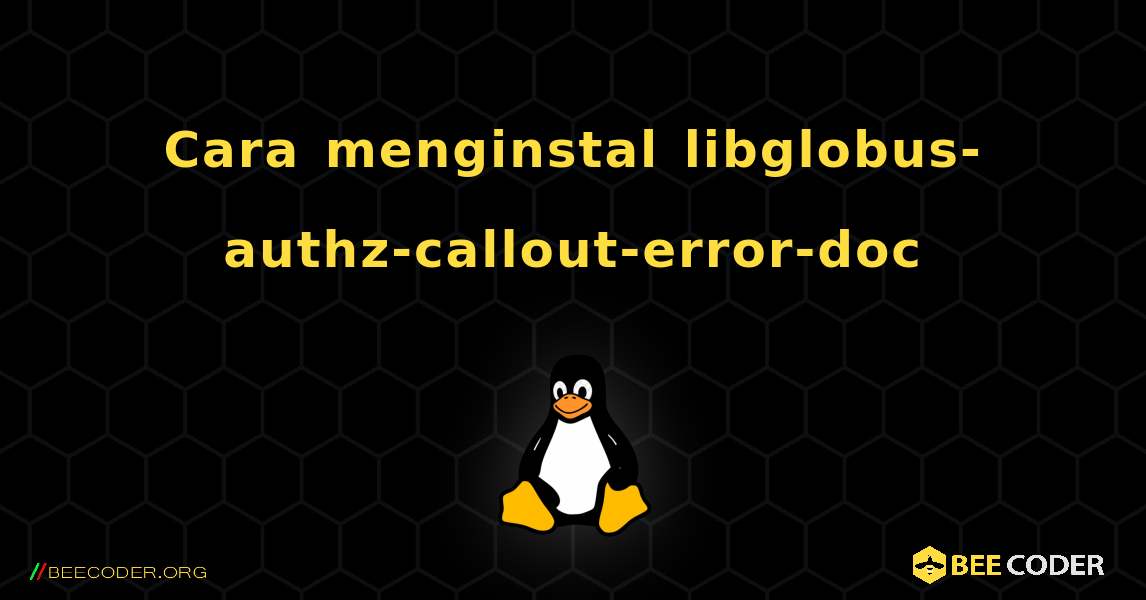 Cara menginstal libglobus-authz-callout-error-doc . Linux