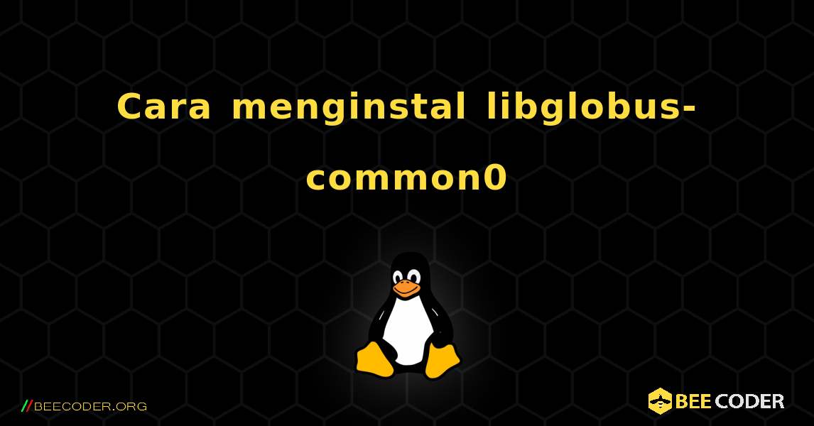 Cara menginstal libglobus-common0 . Linux