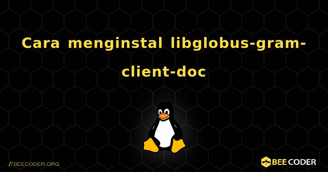 Cara menginstal libglobus-gram-client-doc . Linux