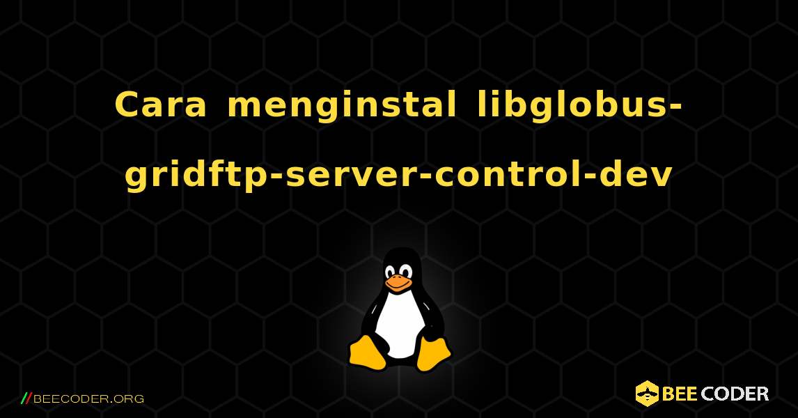 Cara menginstal libglobus-gridftp-server-control-dev . Linux