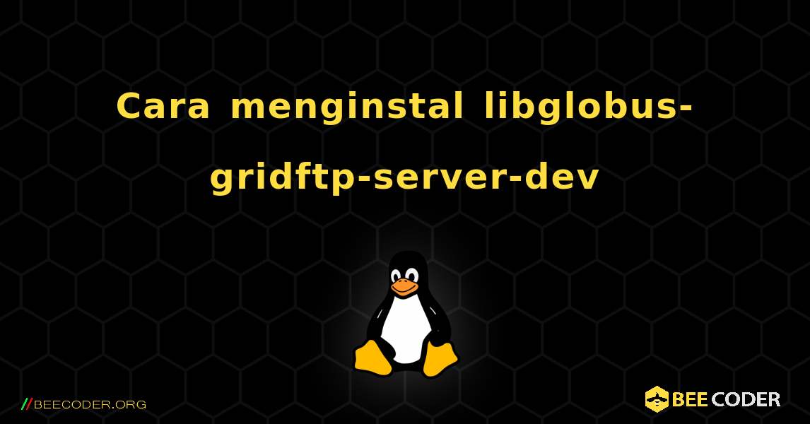 Cara menginstal libglobus-gridftp-server-dev . Linux
