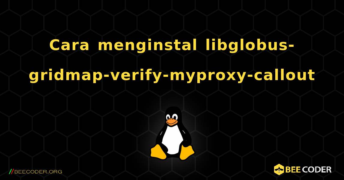 Cara menginstal libglobus-gridmap-verify-myproxy-callout . Linux