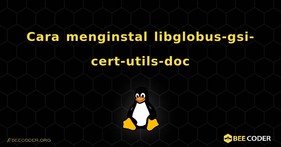 Cara menginstal libglobus-gsi-cert-utils-doc . Linux