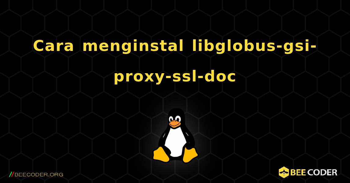 Cara menginstal libglobus-gsi-proxy-ssl-doc . Linux
