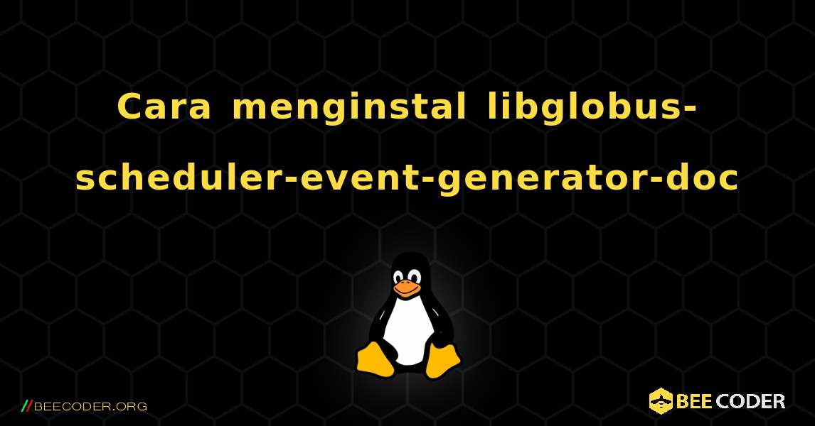 Cara menginstal libglobus-scheduler-event-generator-doc . Linux