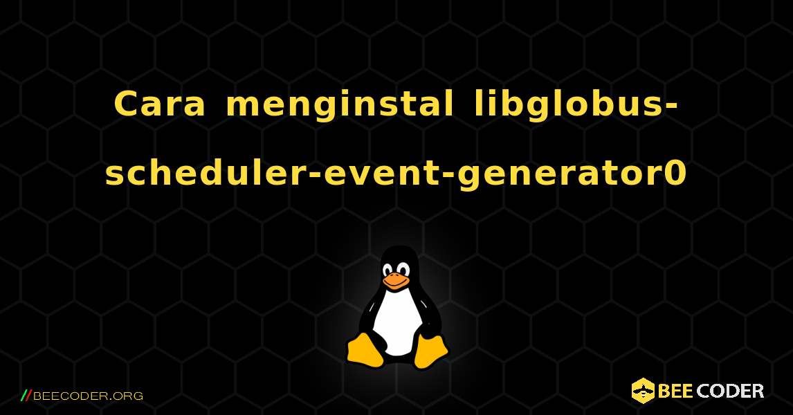Cara menginstal libglobus-scheduler-event-generator0 . Linux