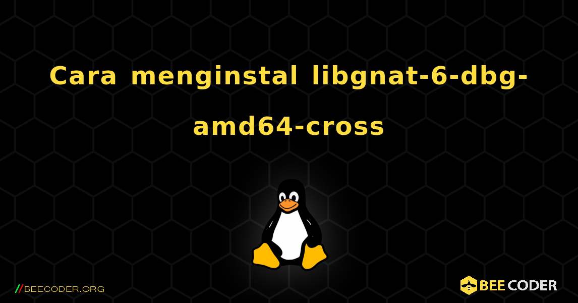 Cara menginstal libgnat-6-dbg-amd64-cross . Linux