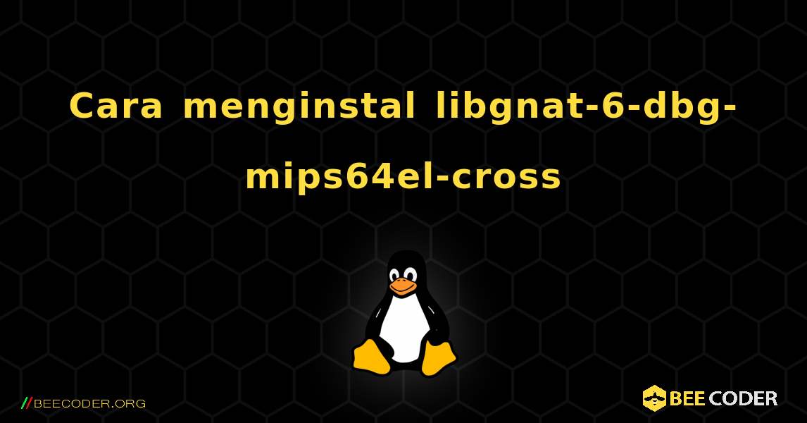 Cara menginstal libgnat-6-dbg-mips64el-cross . Linux