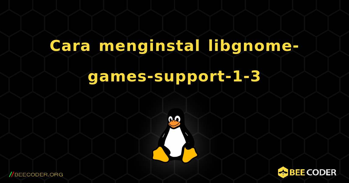 Cara menginstal libgnome-games-support-1-3 . Linux