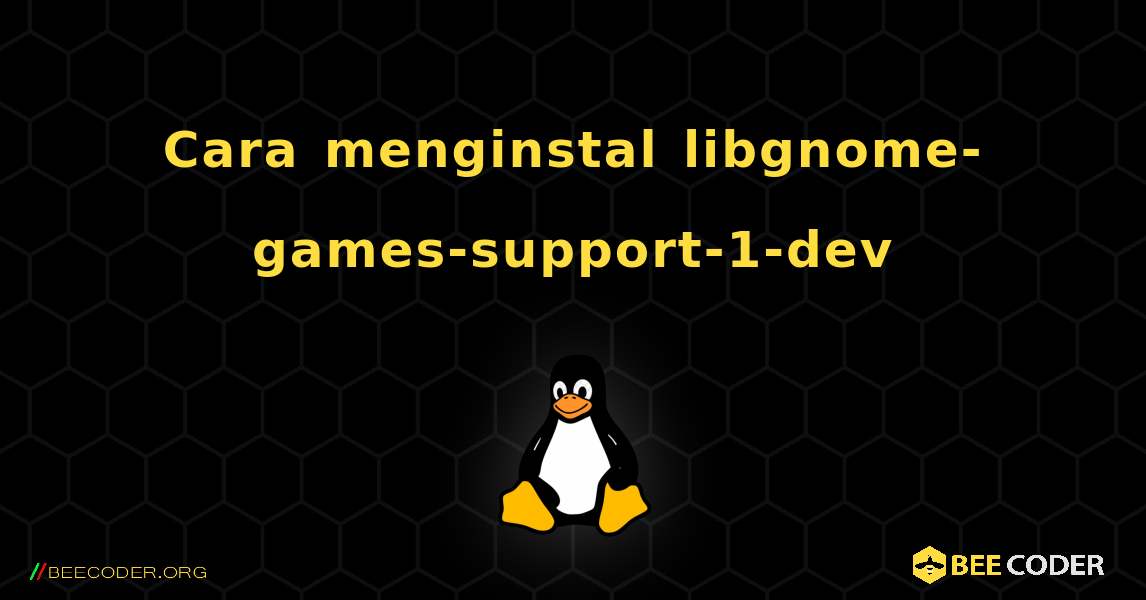 Cara menginstal libgnome-games-support-1-dev . Linux