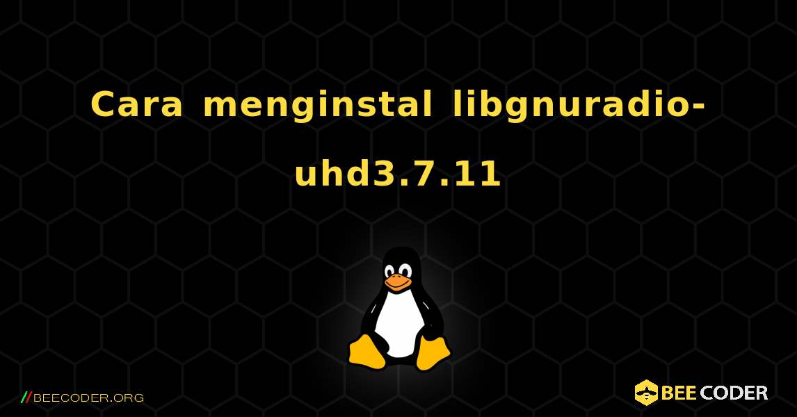 Cara menginstal libgnuradio-uhd3.7.11 . Linux