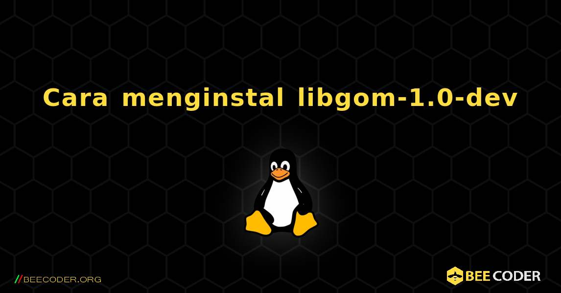 Cara menginstal libgom-1.0-dev . Linux