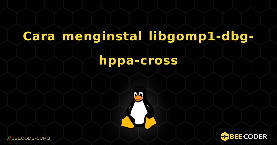 Cara menginstal libgomp1-dbg-hppa-cross . Linux