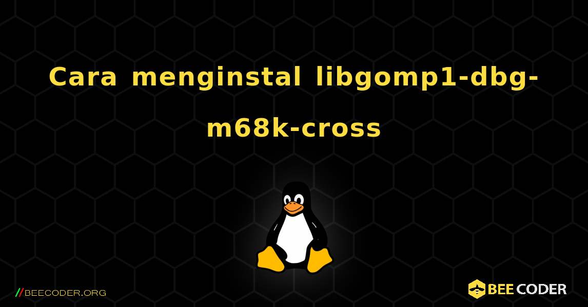 Cara menginstal libgomp1-dbg-m68k-cross . Linux