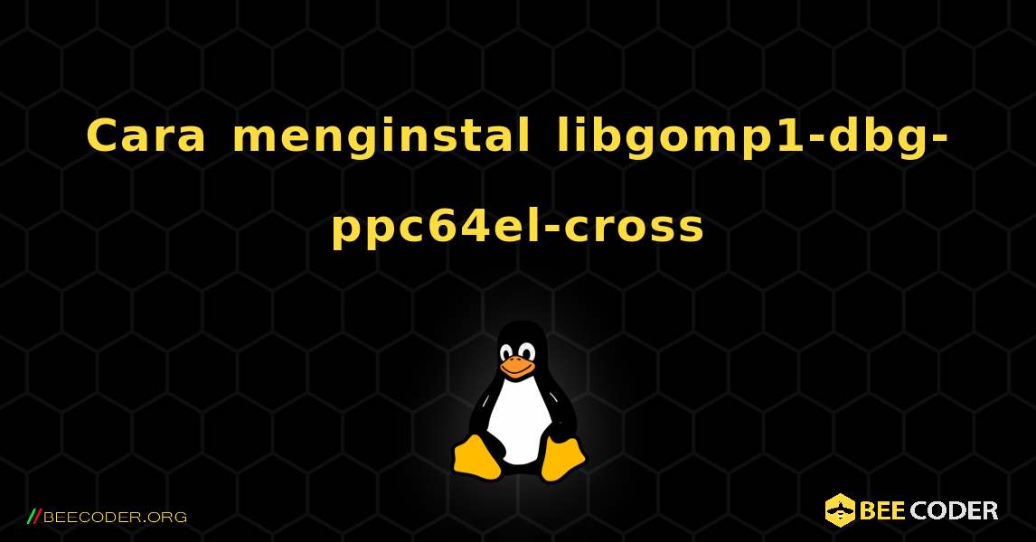 Cara menginstal libgomp1-dbg-ppc64el-cross . Linux