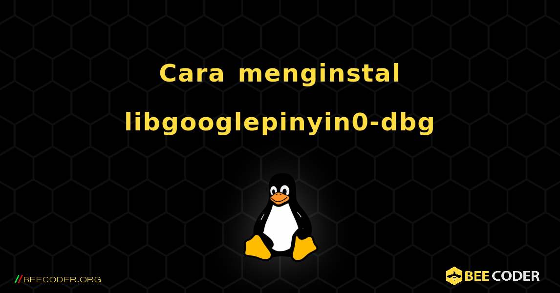 Cara menginstal libgooglepinyin0-dbg . Linux