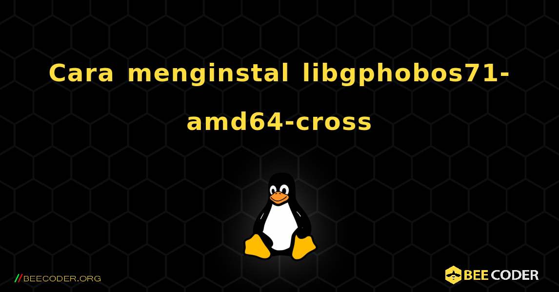 Cara menginstal libgphobos71-amd64-cross . Linux