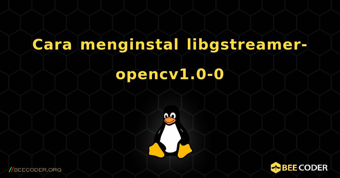 Cara menginstal libgstreamer-opencv1.0-0 . Linux