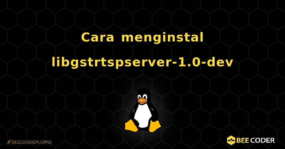 Cara menginstal libgstrtspserver-1.0-dev . Linux