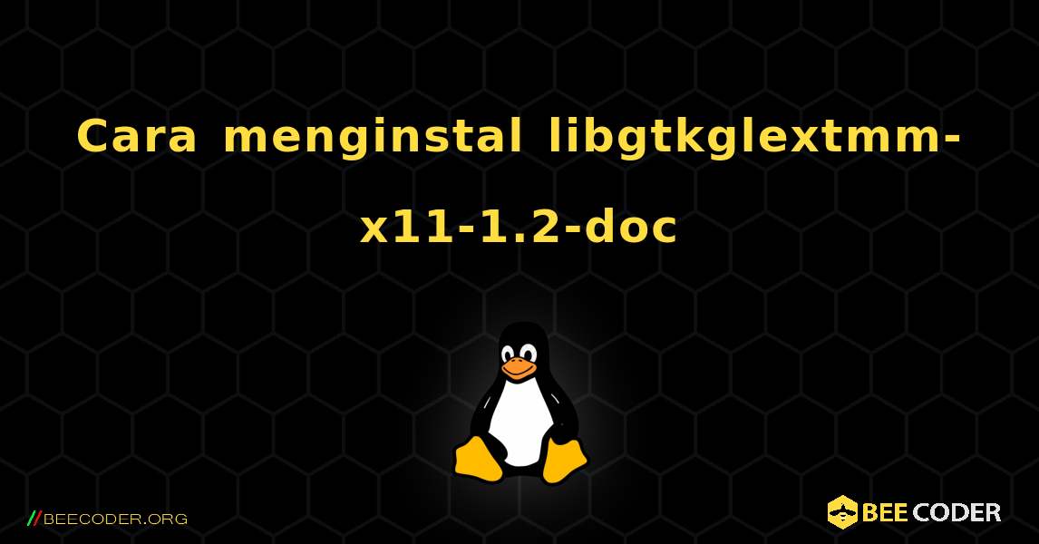Cara menginstal libgtkglextmm-x11-1.2-doc . Linux