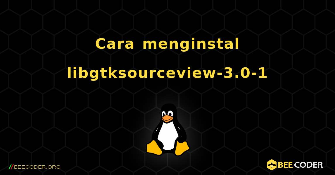 Cara menginstal libgtksourceview-3.0-1 . Linux