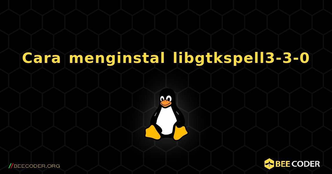 Cara menginstal libgtkspell3-3-0 . Linux