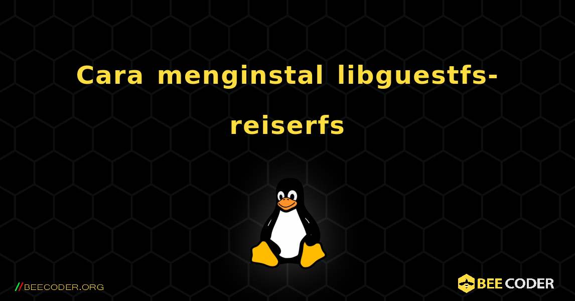 Cara menginstal libguestfs-reiserfs . Linux