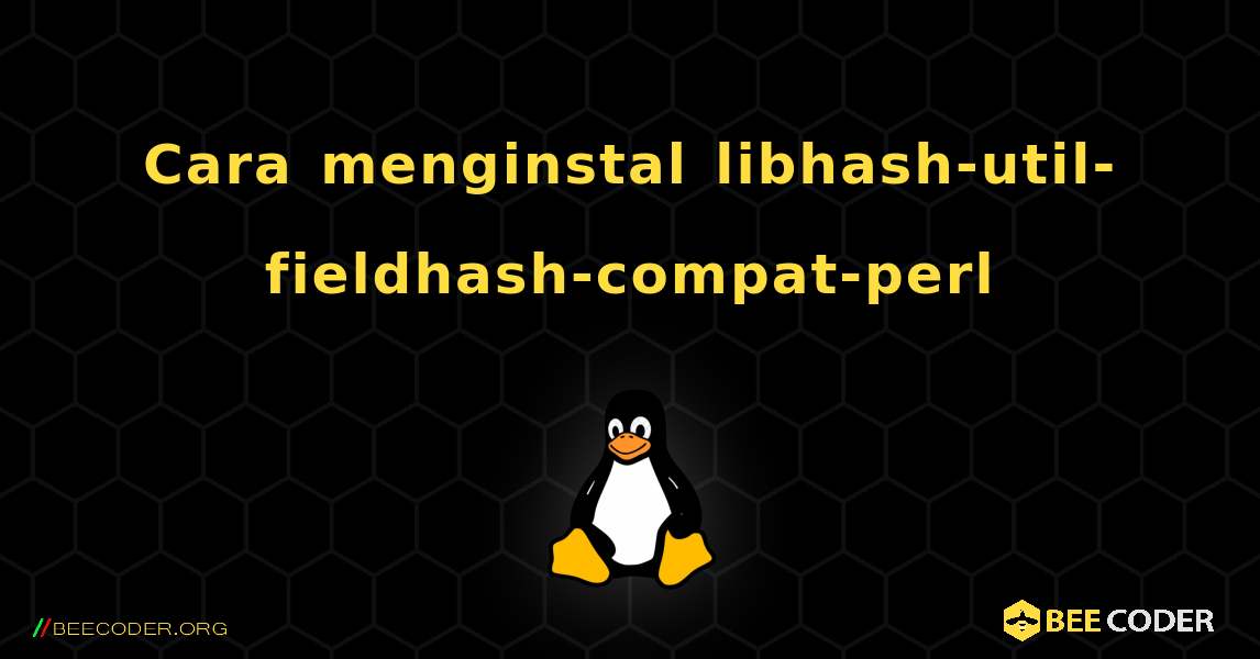 Cara menginstal libhash-util-fieldhash-compat-perl . Linux