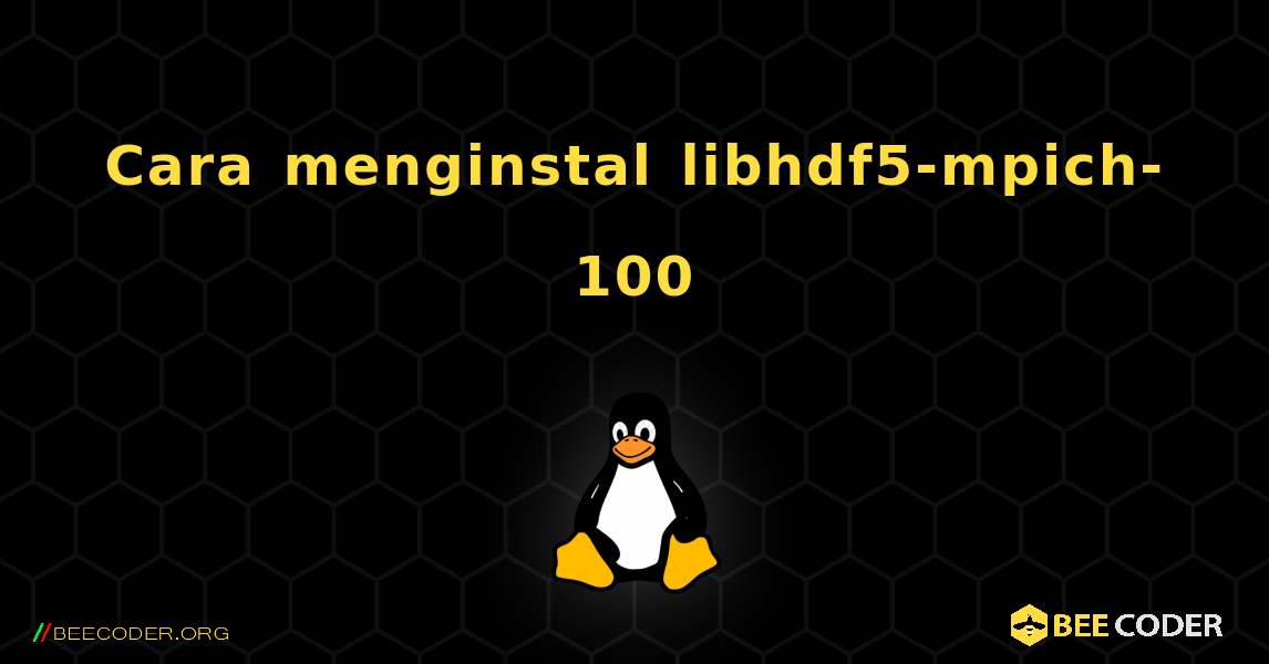 Cara menginstal libhdf5-mpich-100 . Linux