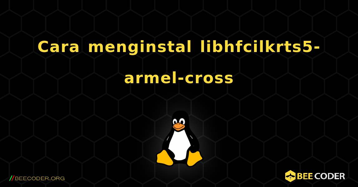 Cara menginstal libhfcilkrts5-armel-cross . Linux