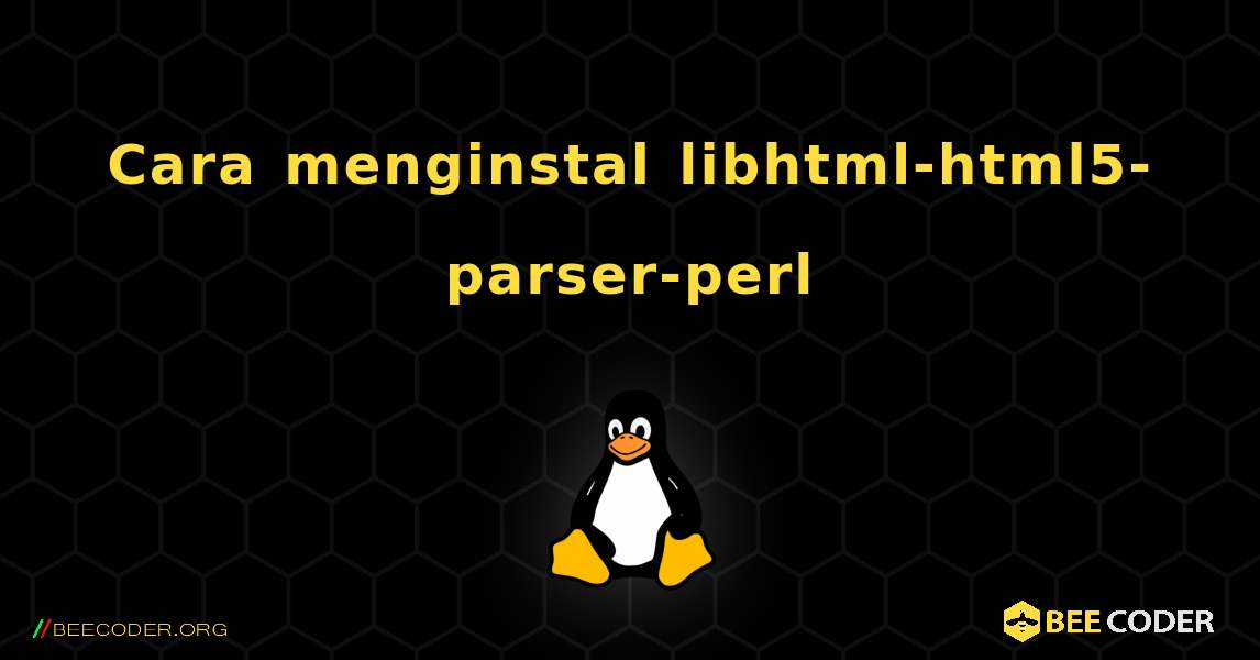Cara menginstal libhtml-html5-parser-perl . Linux