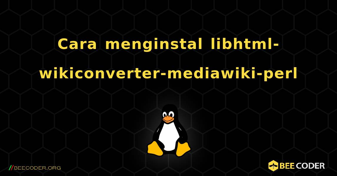 Cara menginstal libhtml-wikiconverter-mediawiki-perl . Linux